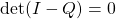 \mathrm{det}(I-Q)=0