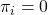 \pi_i=0