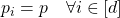 p_i=p \quad \forall i \in [d]