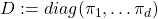 D:=diag(\pi_1, \dots \pi_d)