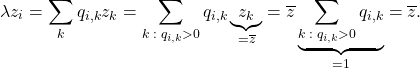 \[\lambda z_i = \sum_k q_{i,k}z_k = \sum_{k \; : \; q_{i,k}>0} q_{i,k} \underbrace{z_k}_{=\overline{z}} = \overline{z}\underbrace{\sum_{k \; : \; q_{i,k}>0} q_{i,k}}_{=1} = \overline{z}.\]