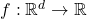 f : \mathbb R^d \to \mathbb R