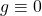 g \equiv 0
