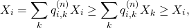 \[X_i  = \sum_k q_{i,k}^{(n)} X_i \geq \sum_k q_{i,k}^{(n)} X_k \geq X_i,\]